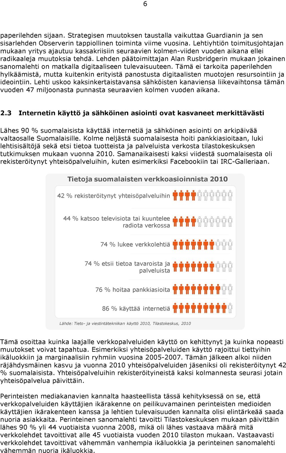 Lehden päätoimittajan Alan Rusbridgerin mukaan jokainen sanomalehti on matkalla digitaaliseen tulevaisuuteen.