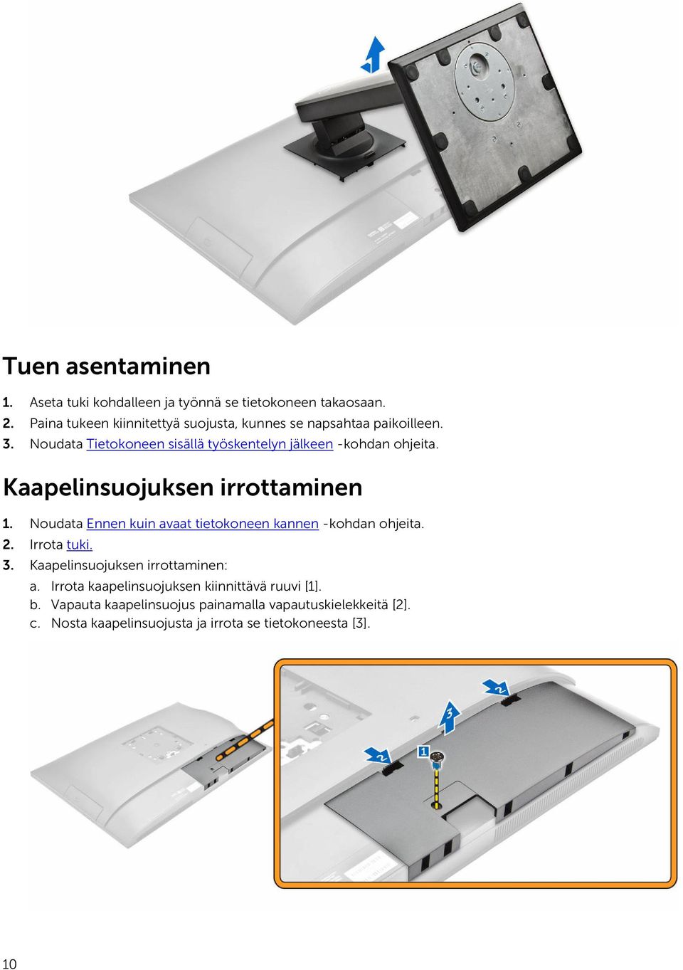 Noudata Tietokoneen sisällä työskentelyn jälkeen -kohdan ohjeita. Kaapelinsuojuksen irrottaminen 1.