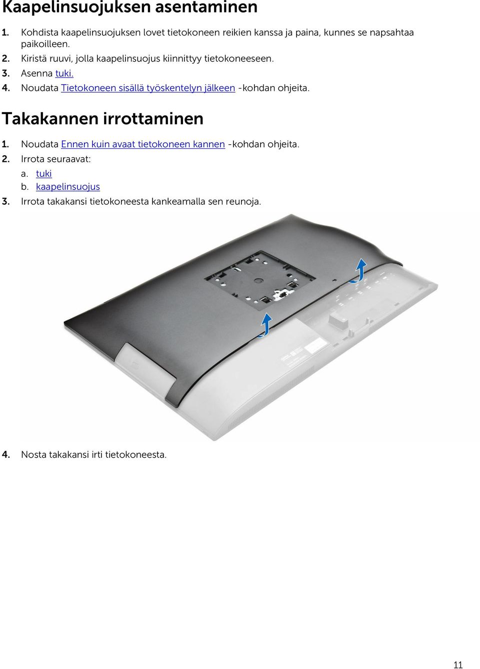 Kiristä ruuvi, jolla kaapelinsuojus kiinnittyy tietokoneeseen. 3. Asenna tuki. 4.