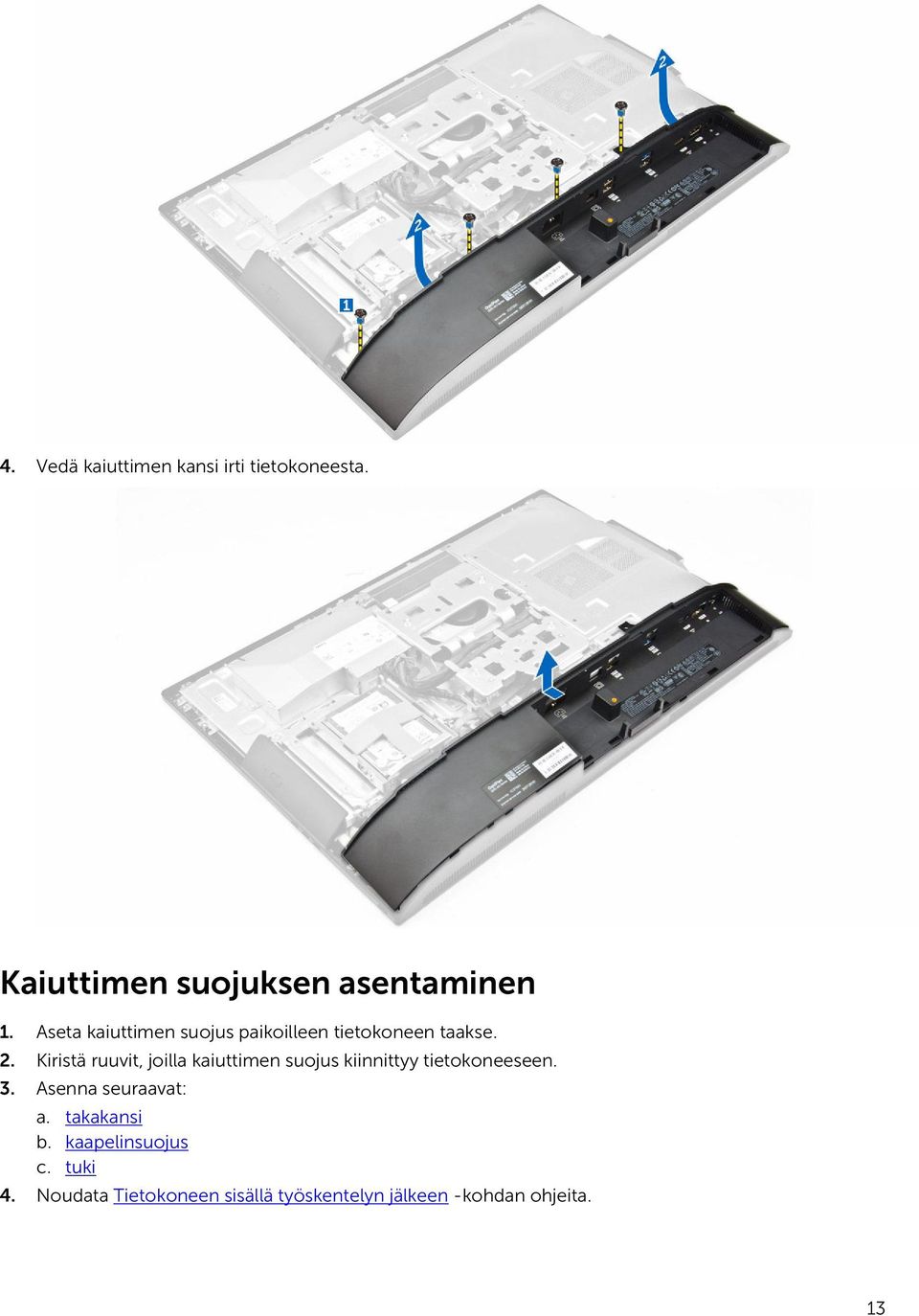 Kiristä ruuvit, joilla kaiuttimen suojus kiinnittyy tietokoneeseen. 3.