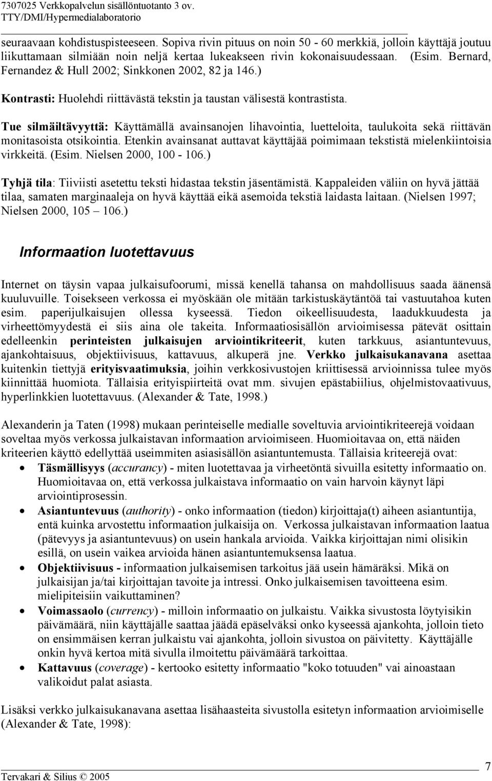 Tue silmäiltävyyttä: Käyttämällä avainsanojen lihavointia, luetteloita, taulukoita sekä riittävän monitasoista otsikointia.