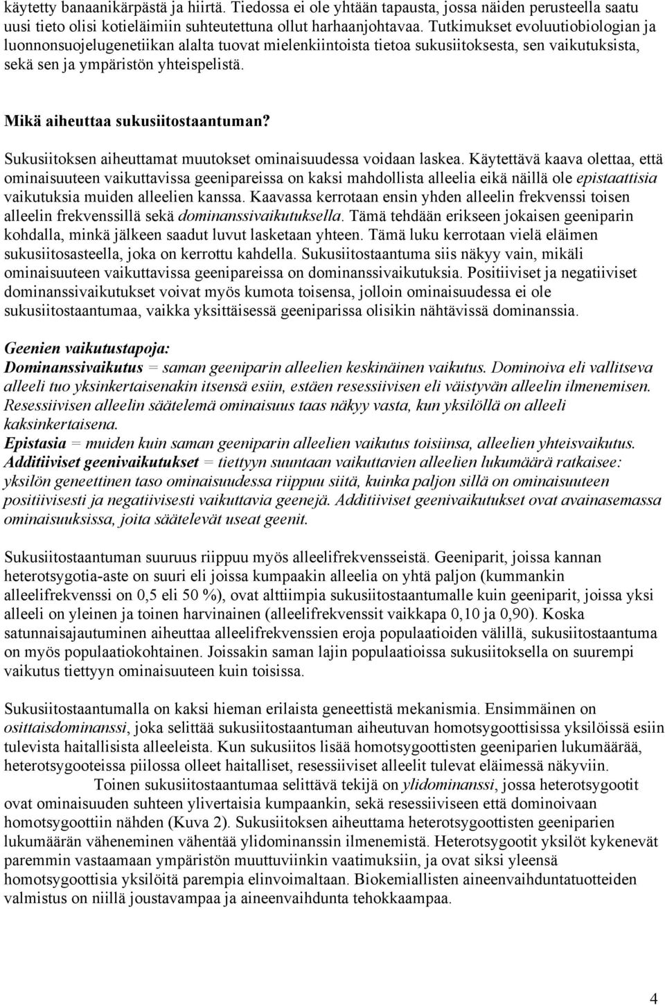 Mikä aiheuttaa sukusiitostaantuman? Sukusiitoksen aiheuttamat muutokset ominaisuudessa voidaan laskea.