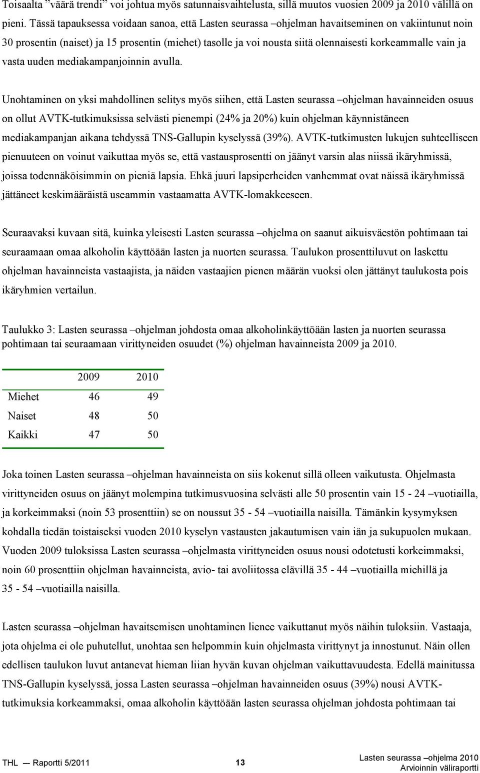 vain ja vasta uuden mediakampanjoinnin avulla.