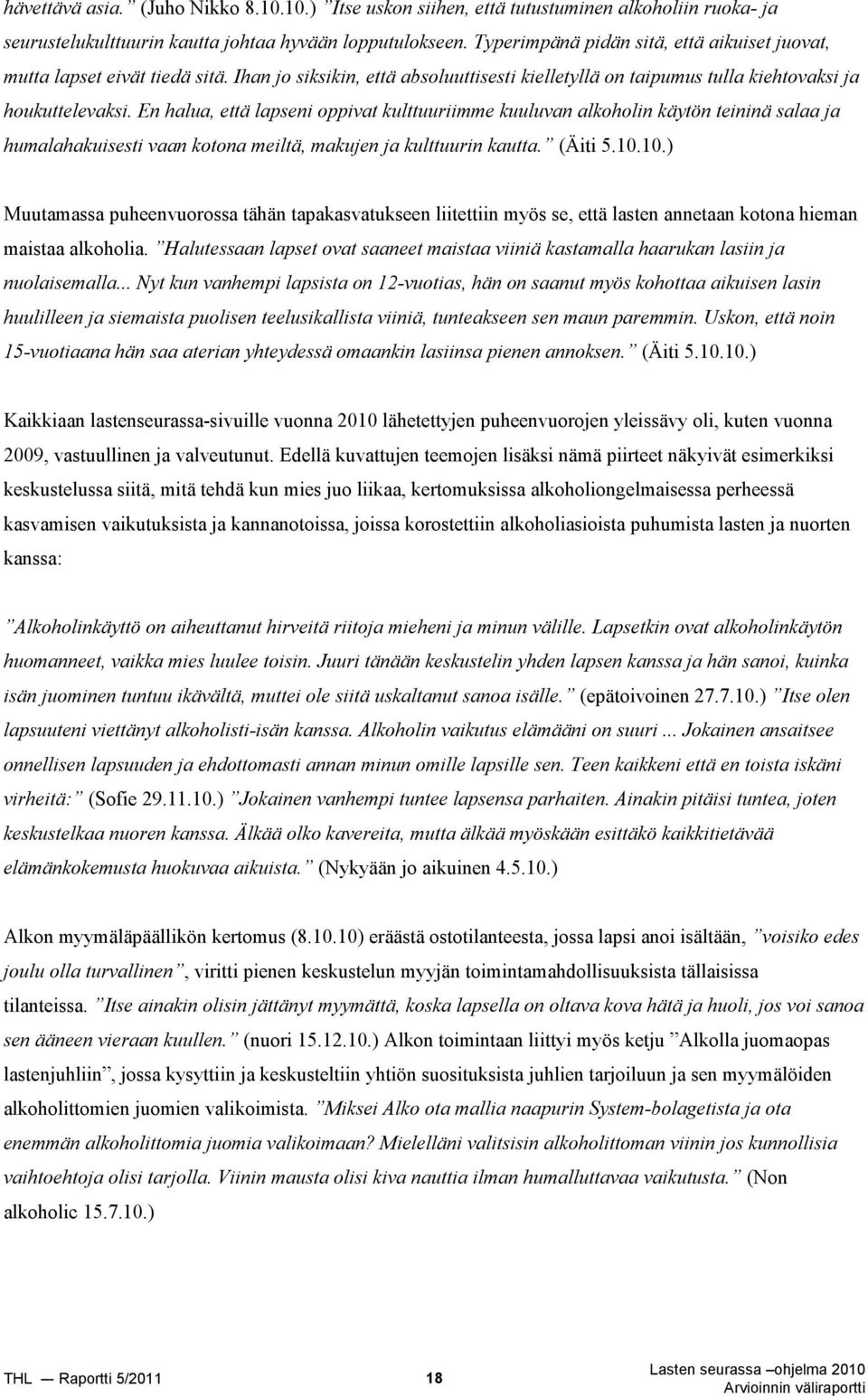 En halua, että lapseni oppivat kulttuuriimme kuuluvan alkoholin käytön teininä salaa ja humalahakuisesti vaan kotona meiltä, makujen ja kulttuurin kautta. (Äiti 5.10.