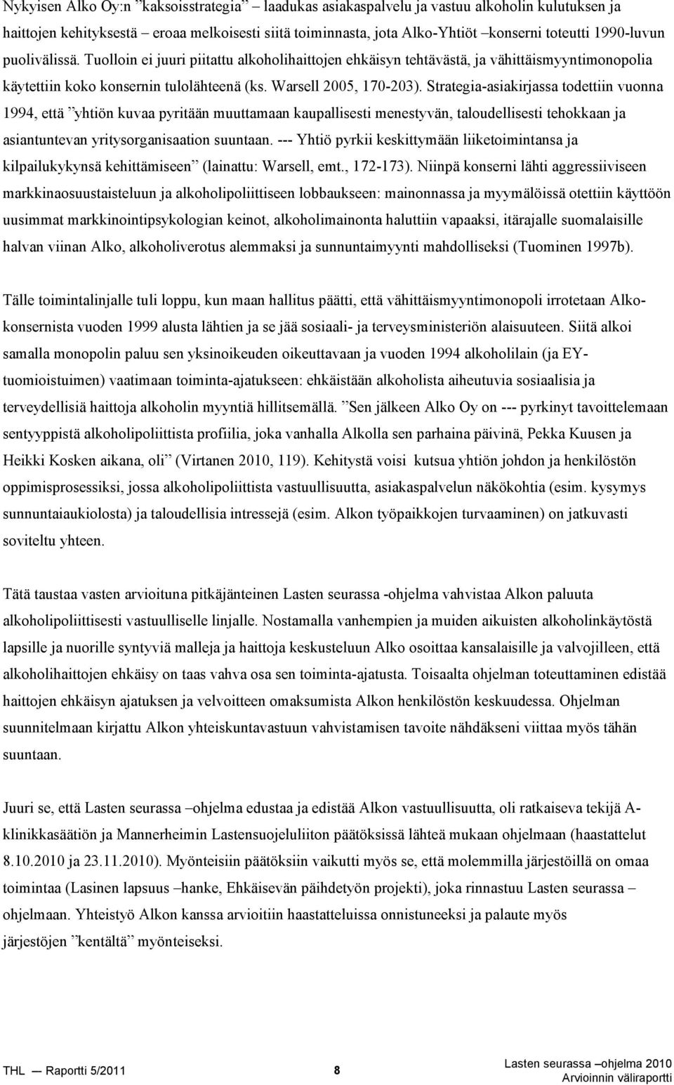 Strategia-asiakirjassa todettiin vuonna 1994, että yhtiön kuvaa pyritään muuttamaan kaupallisesti menestyvän, taloudellisesti tehokkaan ja asiantuntevan yritysorganisaation suuntaan.