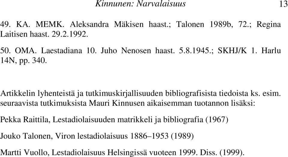 esim seuraavista tutkimuksista Mauri Kinnusen aikaisemman tuotannon lisäksi: Pekka Raittila, Lestadiolaisuuden matrikkeli ja