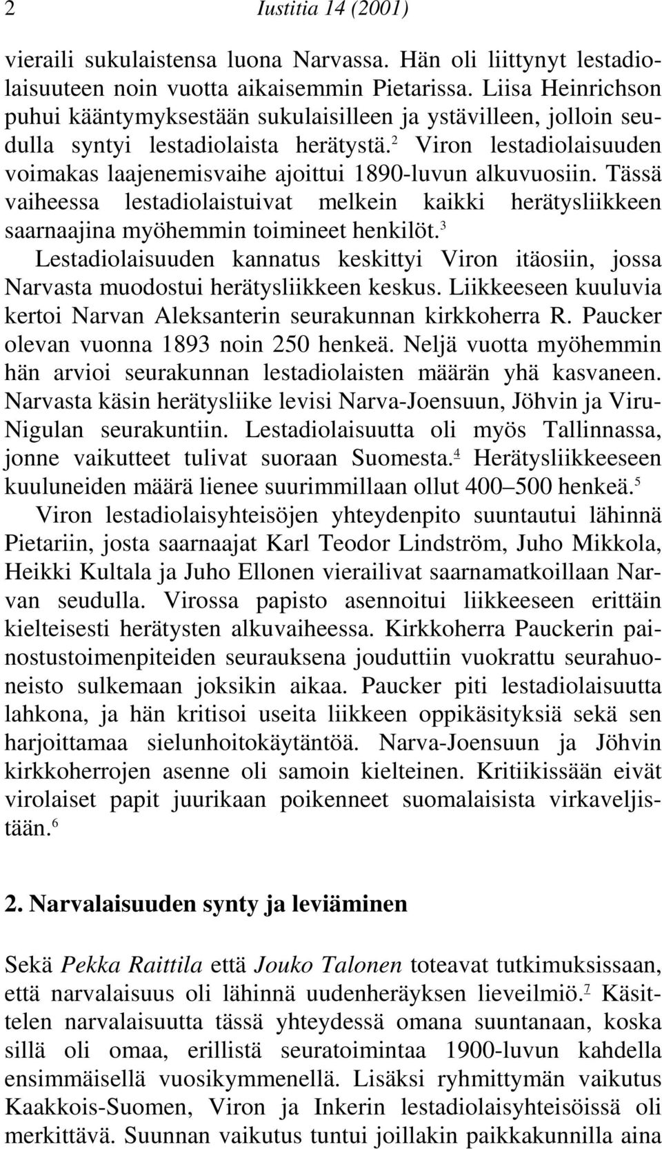 herätysliikkeen saarnaajina myöhemmin toimineet henkilöt 3 Lestadiolaisuuden kannatus keskittyi Viron itäosiin, jossa Narvasta muodostui herätysliikkeen keskus Liikkeeseen kuuluvia kertoi Narvan