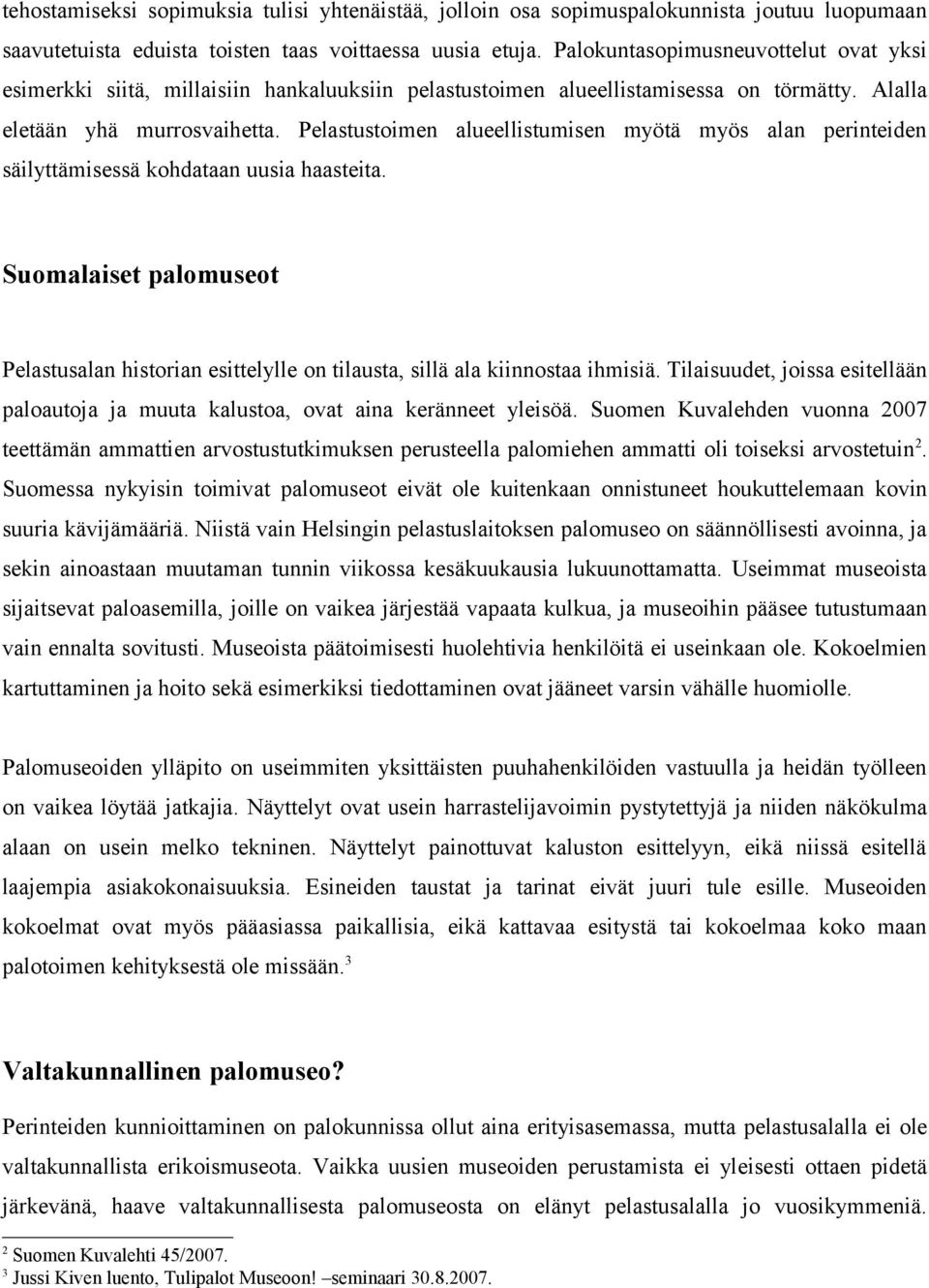 Pelastustoimen alueellistumisen myötä myös alan perinteiden säilyttämisessä kohdataan uusia haasteita.