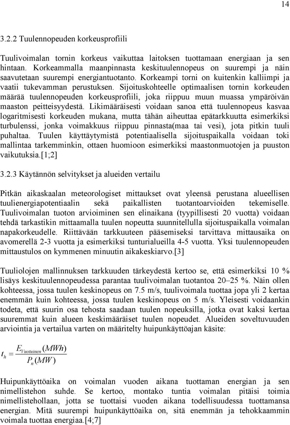 Sijoituskohteelle optimaalisen tornin korkeuden määrää tuulennopeuden korkeusprofiili, joka riippuu muun muassa ympäröivän maaston peitteisyydestä.