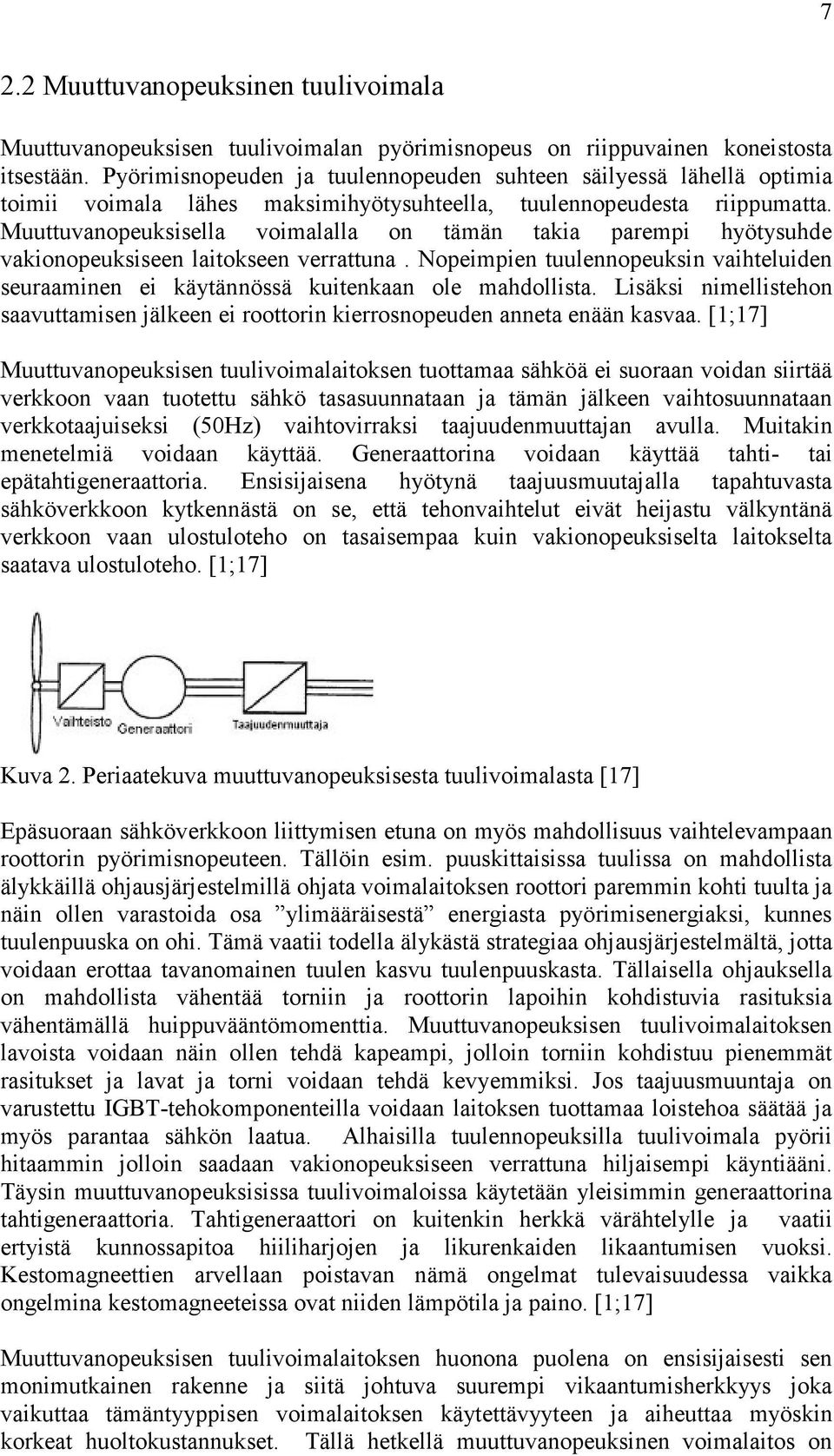 Muuttuvanopeuksisella voimalalla on tämän takia parempi hyötysuhde vakionopeuksiseen laitokseen verrattuna.