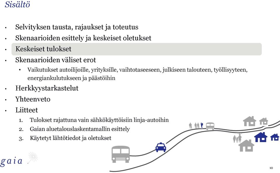 talouteen, työllisyyteen, energiankulutukseen ja päästöihin Herkkyystarkastelut Yhteenveto Liitteet 1.