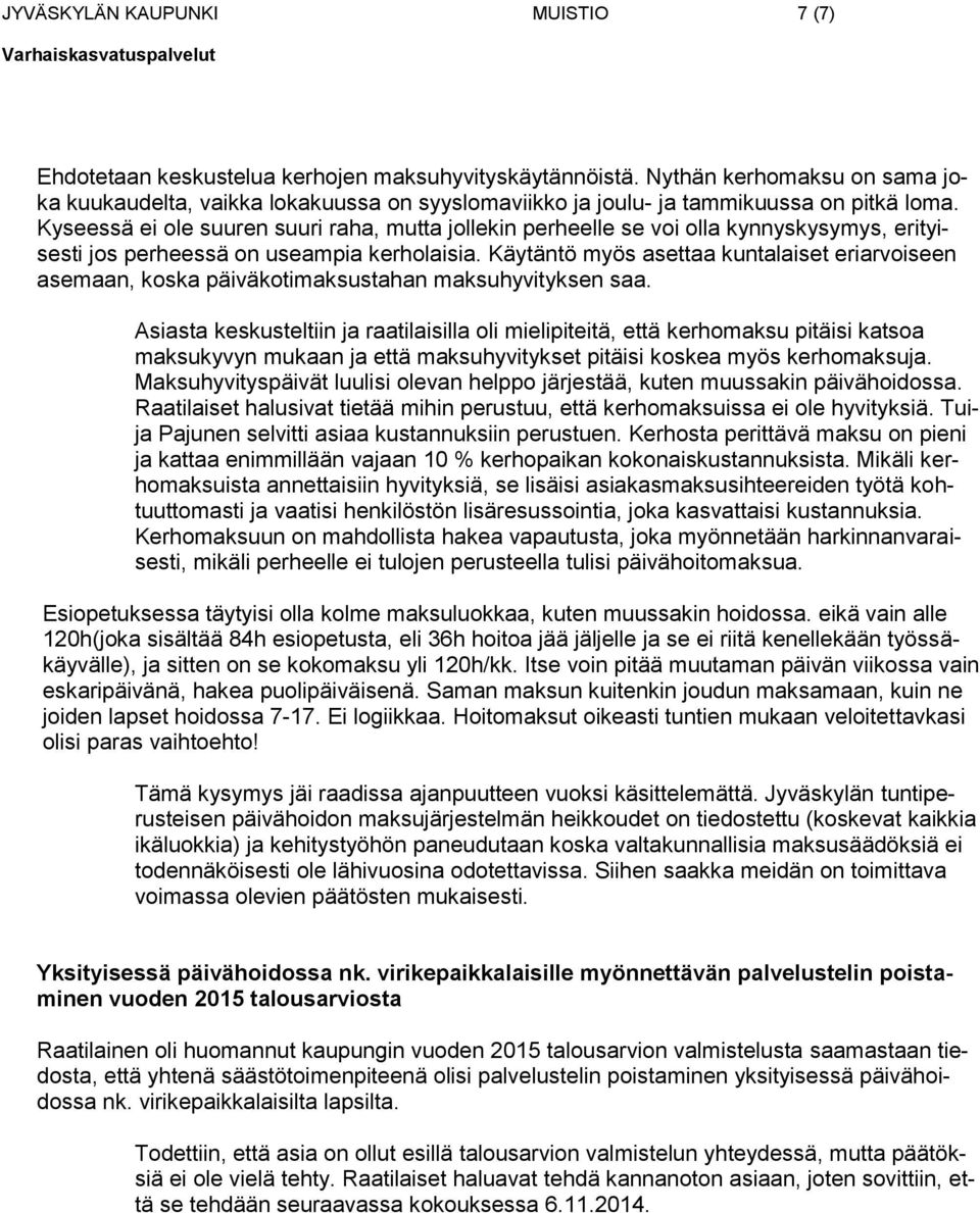 Kyseessä ei ole suuren suuri raha, mutta jollekin perheelle se voi olla kynnyskysymys, erityisesti jos perheessä on useampia kerholaisia.