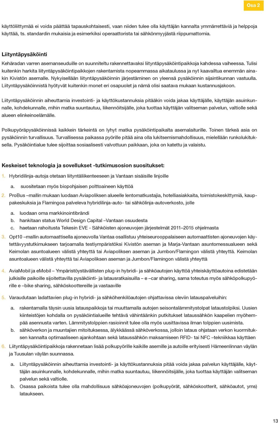 Liityntäpysäköinti Kehäradan varren asemanseuduille on suunniteltu rakennettavaksi liityntäpysäköintipaikkoja kahdessa vaiheessa.