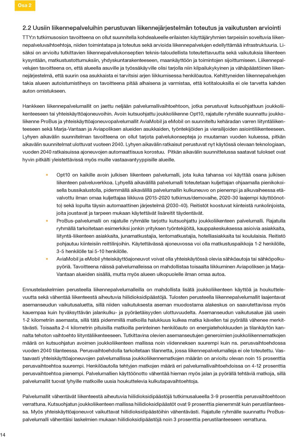 soveltuvia liikennepalveluvaihtoehtoja, niiden toimintatapa ja toteutus sekä arvioida liikennepalvelujen edellyttämää infrastruktuuria.