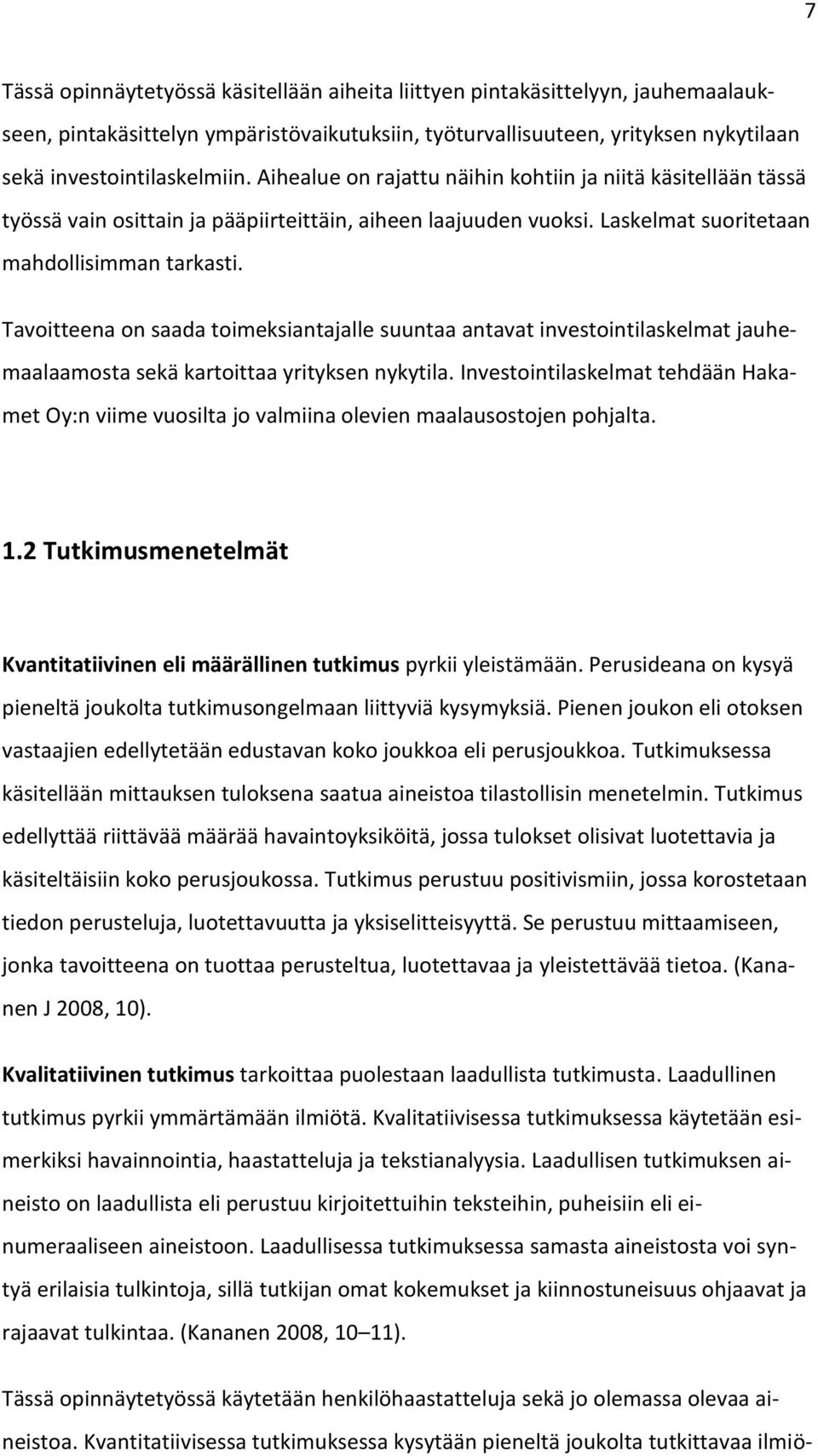 Tavoitteena on saada toimeksiantajalle suuntaa antavat investointilaskelmat jauhemaalaamosta sekä kartoittaa yrityksen nykytila.