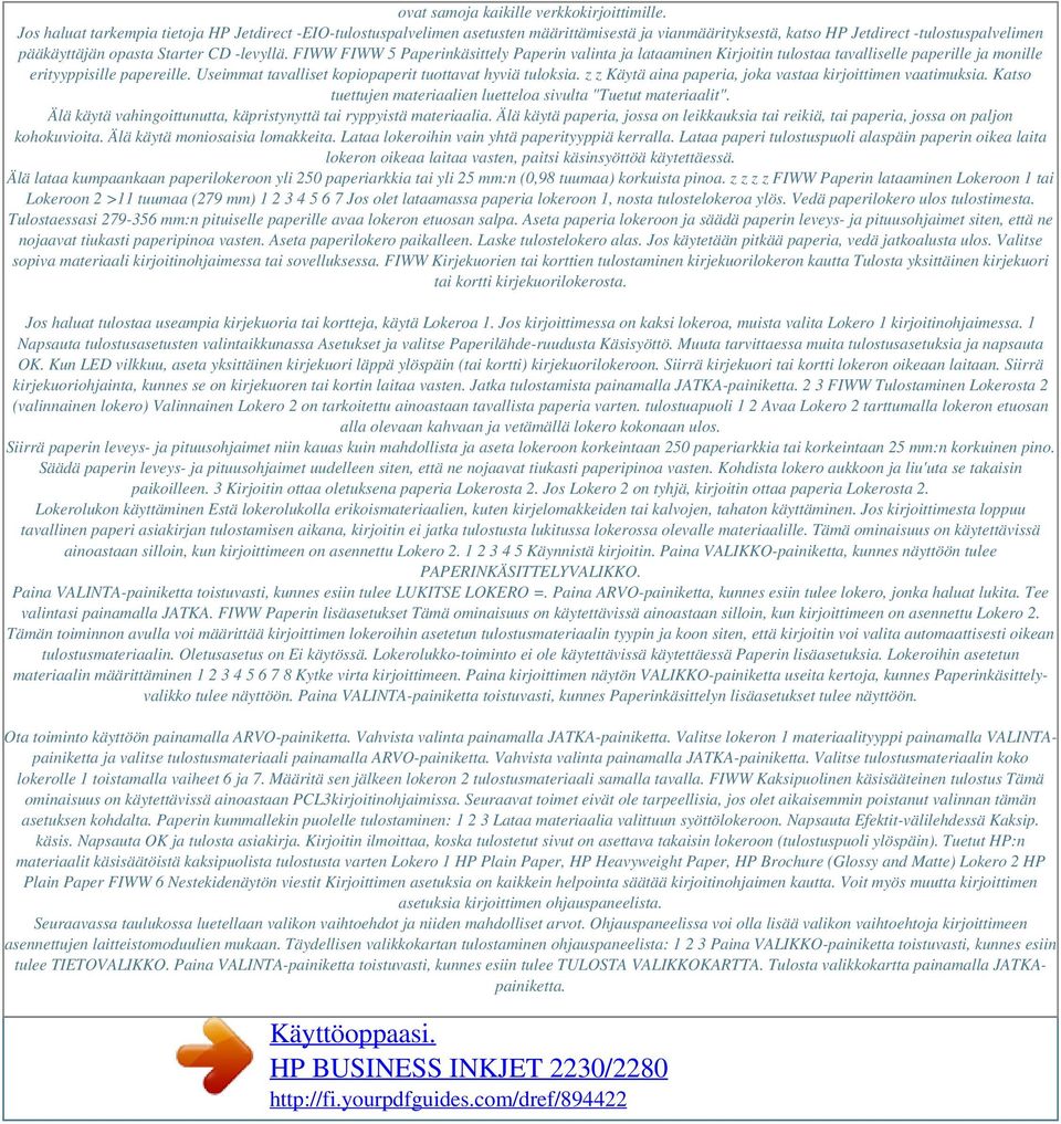 FIWW FIWW 5 Paperinkäsittely Paperin valinta ja lataaminen Kirjoitin tulostaa tavalliselle paperille ja monille erityyppisille papereille. Useimmat tavalliset kopiopaperit tuottavat hyviä tuloksia.