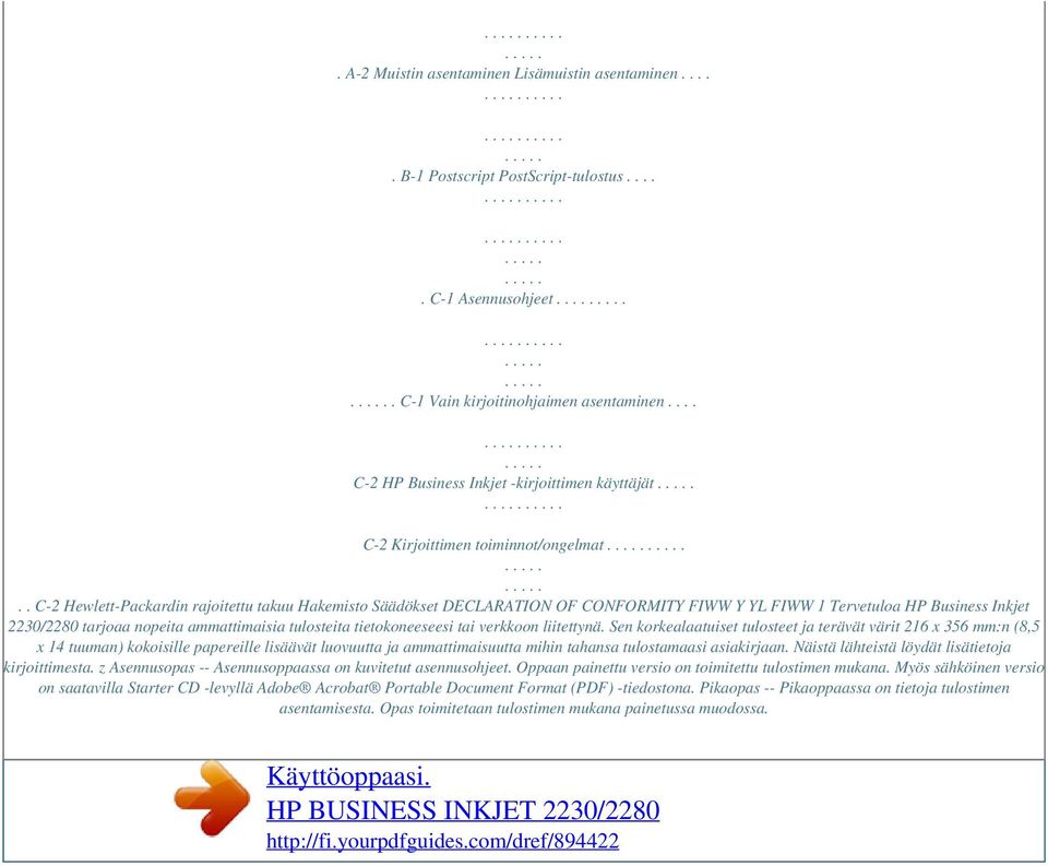 . C-2 Hewlett-Packardin rajoitettu takuu Hakemisto Säädökset DECLARATION OF CONFORMITY FIWW Y YL FIWW 1 Tervetuloa HP Business Inkjet 2230/2280 tarjoaa nopeita ammattimaisia tulosteita