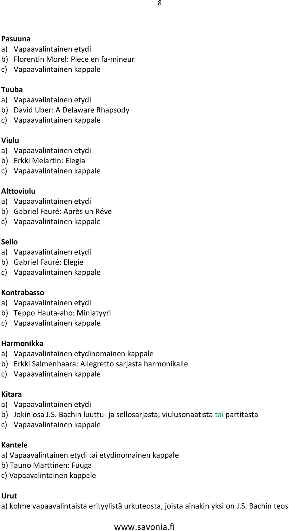 Salmenhaara: Allegretto sarjasta harmonikalle Kitara b) Jokin osa J.S. Bachin luuttu- ja sellosarjasta, viulusonaatista tai partitasta