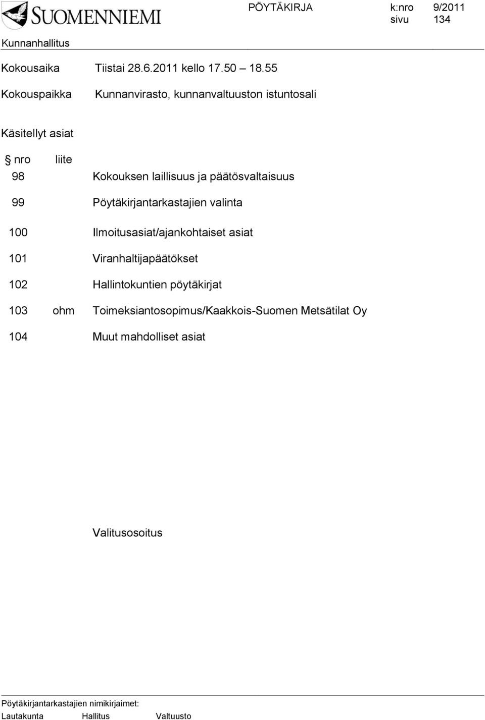 laillisuus ja päätösvaltaisuus 99 Pöytäkirjantarkastajien valinta 100 Ilmoitusasiat/ajankohtaiset