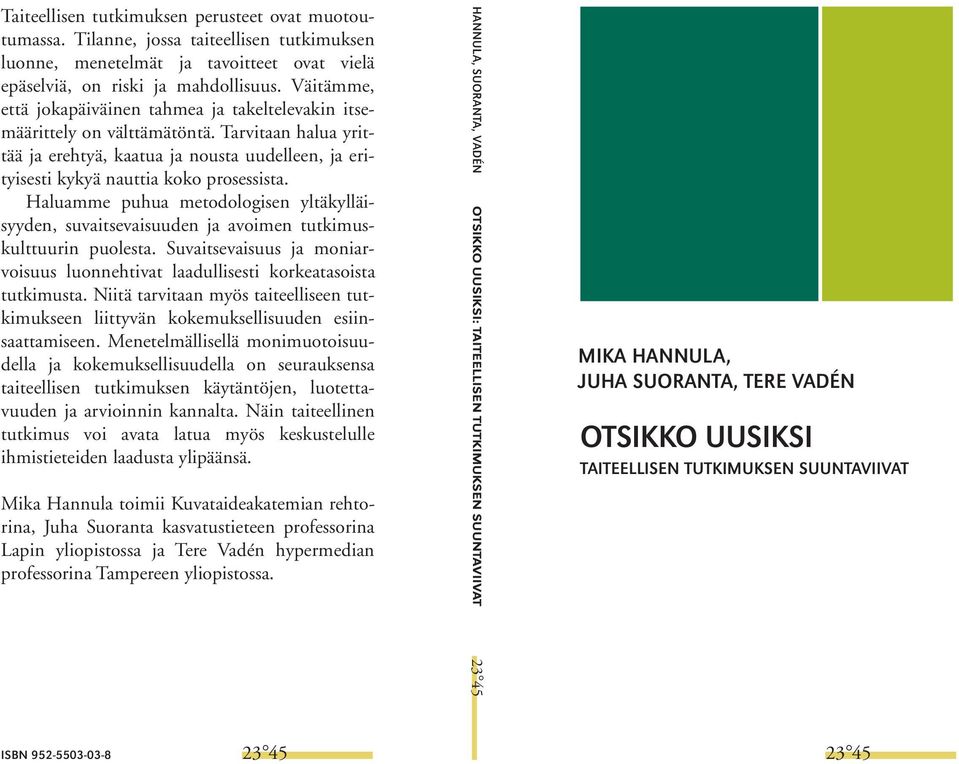 Haluamme puhua metodologisen yltäkylläisyyden, suvaitsevaisuuden ja avoimen tutkimuskulttuurin puolesta. Suvaitsevaisuus ja moniarvoisuus luonnehtivat laadullisesti korkeatasoista tutkimusta.