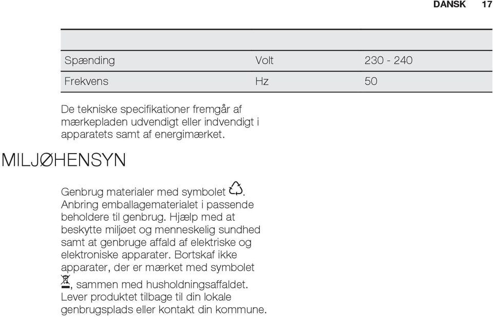 Hjælp med at beskytte miljøet og menneskelig sundhed samt at genbruge affald af elektriske og elektroniske apparater.