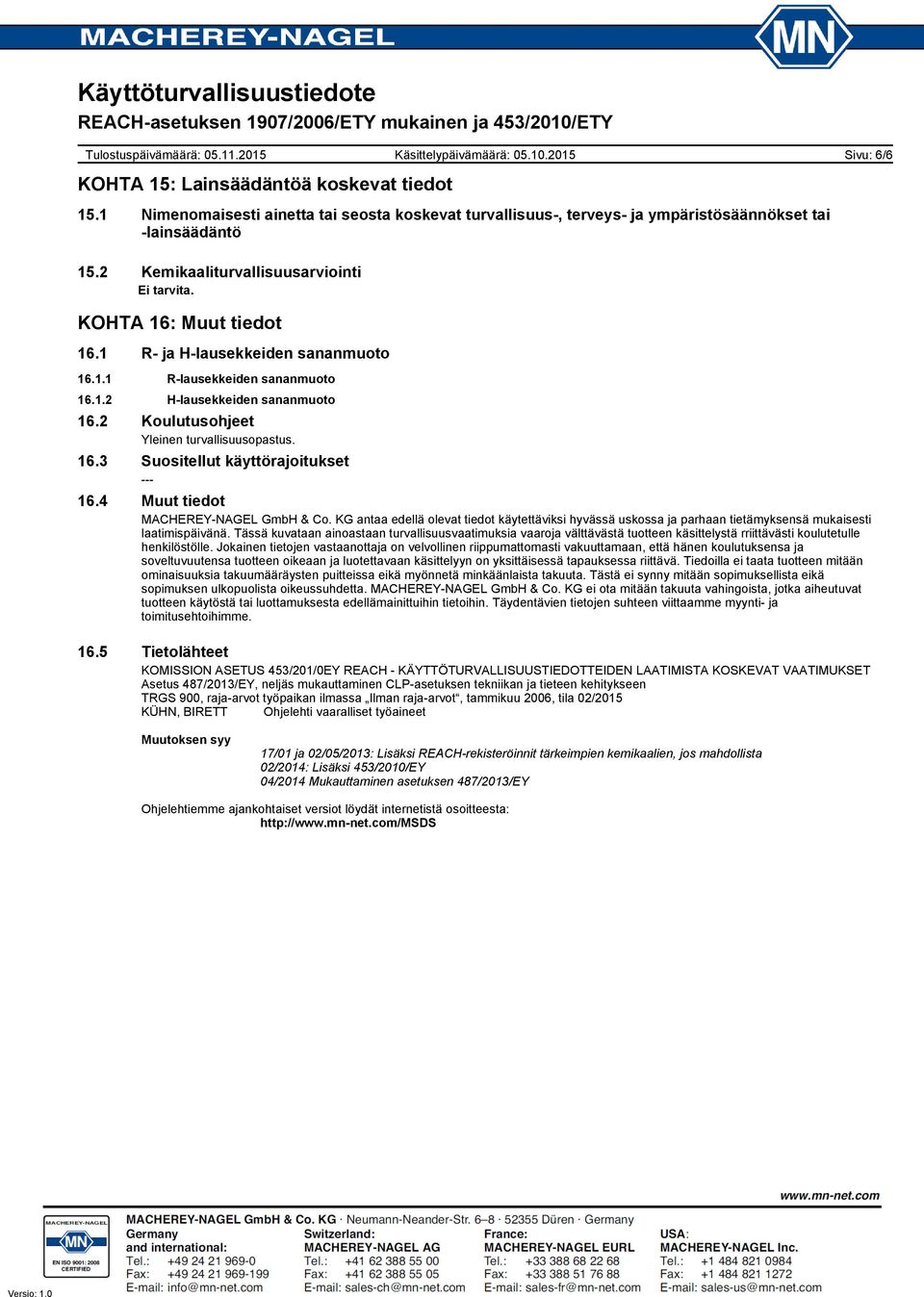 2 Koulutusohjeet Yleinen turvallisuusopastus. 16.3 Suositellut käyttörajoitukset 16.4 Muut tiedot MACHEREYNAGEL GmbH & Co.