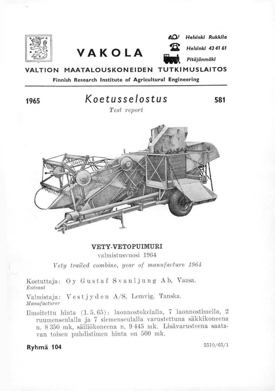 Vaasa. Entrant Valmistaja: Vestjyden A/S, Lemvig, Tanska. Manufacturer Ilmoitettu hinta (1. 5.