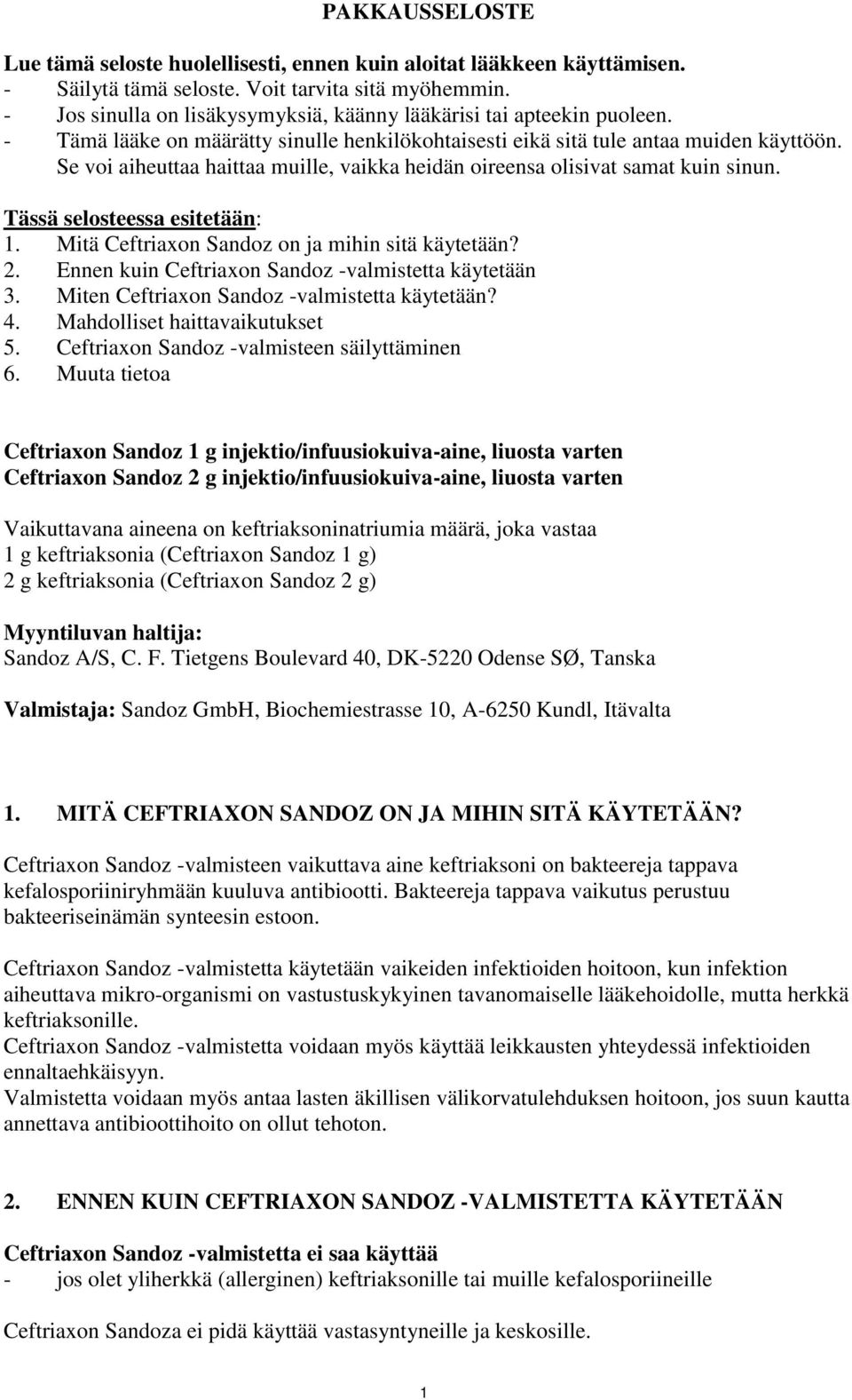 Se voi aiheuttaa haittaa muille, vaikka heidän oireensa olisivat samat kuin sinun. Tässä selosteessa esitetään: 1. Mitä Ceftriaxon Sandoz on ja mihin sitä käytetään? 2.