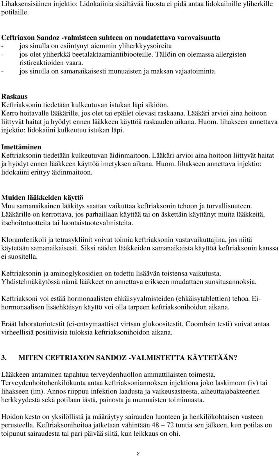 Tällöin on olemassa allergisten ristireaktioiden vaara. - jos sinulla on samanaikaisesti munuaisten ja maksan vajaatoiminta Raskaus Keftriaksonin tiedetään kulkeutuvan istukan läpi sikiöön.