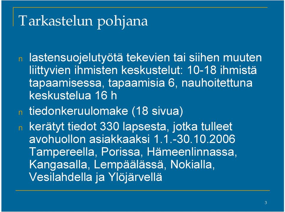 tiedonkeruulomake (18 sivua) kerätyt tiedot 330 lapsesta, jotka tulleet avohuollon asiakkaaksi 1.