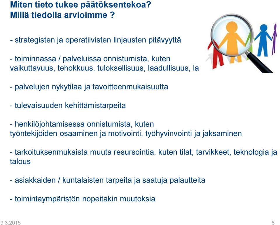 laadullisuus, lainmukaisuus - palvelujen nykytilaa ja tavoitteenmukaisuutta - tulevaisuuden kehittämistarpeita - henkilöjohtamisessa onnistumista, kuten