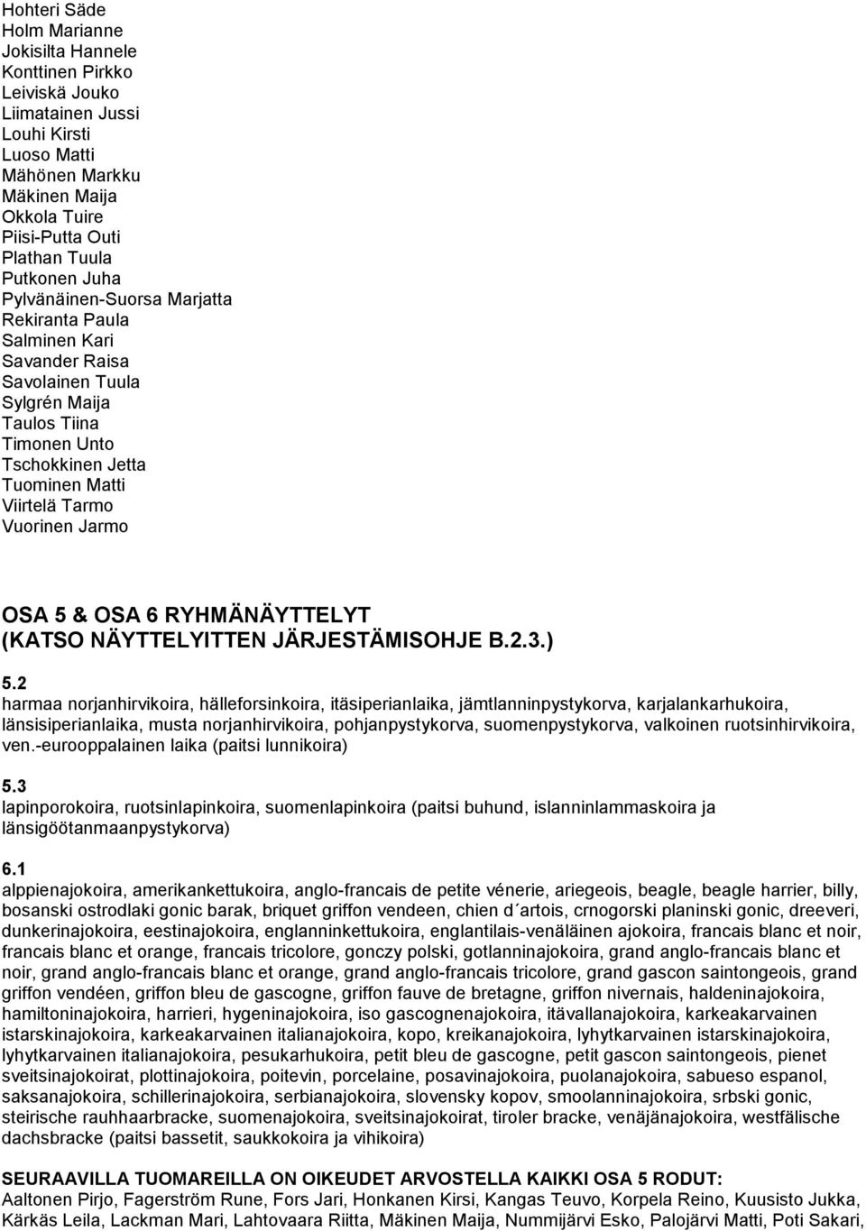 Vuorinen Jarmo OSA 5 & OSA 6 RYHMÄNÄYTTELYT (KATSO NÄYTTELYITTEN JÄRJESTÄMISOHJE B.2.3.) 5.