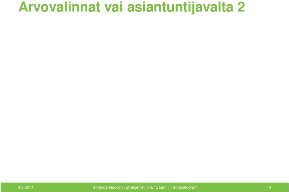 merkityksestä, voidaan saavuttaa yhteisymmärrys ja demokraattisesti valittujen poliitikkojen vastuu siitä, minkälaisia