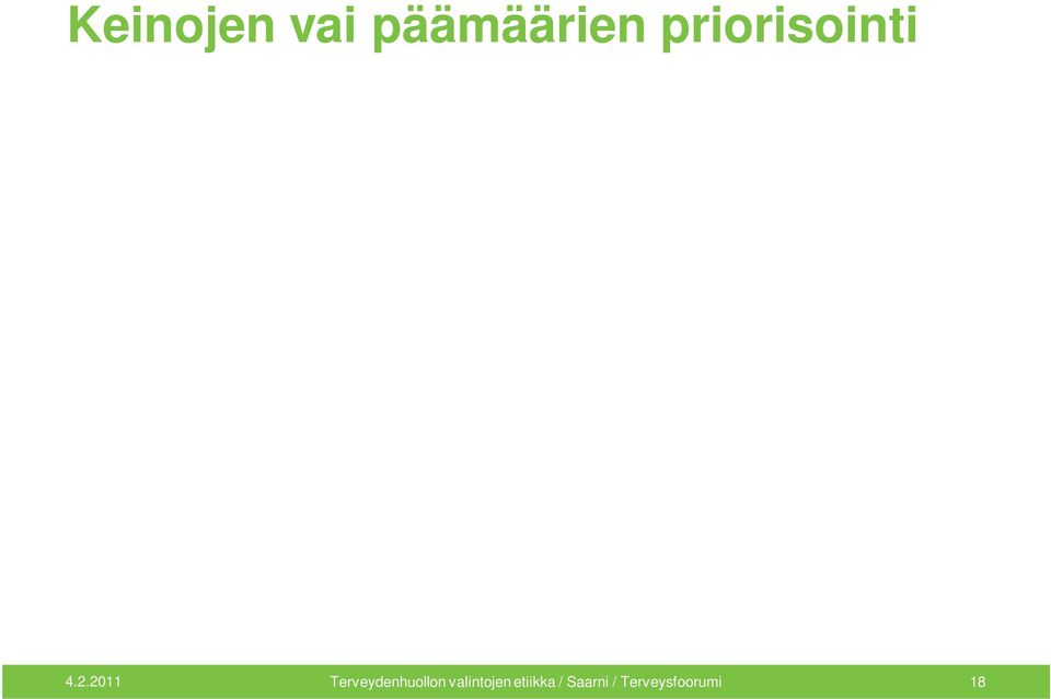 Hyötyjä ja haittoja, potilaalle ja muille X on vaikuttavaa = X aiheuttaa Y:n eli kuka päättää, mikä päämäärä on arvokas? Pt., maksaja, asiantuntija, EU?