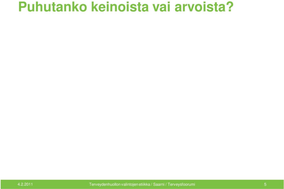 ei riittävää Nykyinen järjestelmä ei kykene avoimeen arvokeskusteluun (meillä eikä juuri muualla) Keinopuhe estää arvokeskustelun?