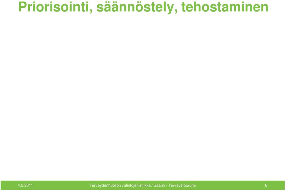 Lisärahoitus Säännöstely on käytännössä helppoa, poliittisesti vaikeaa Tehostaminen poliittisesti helppoa, käytännössä vaikeaa Miten säännöstelystä saataisiin helpompaa?