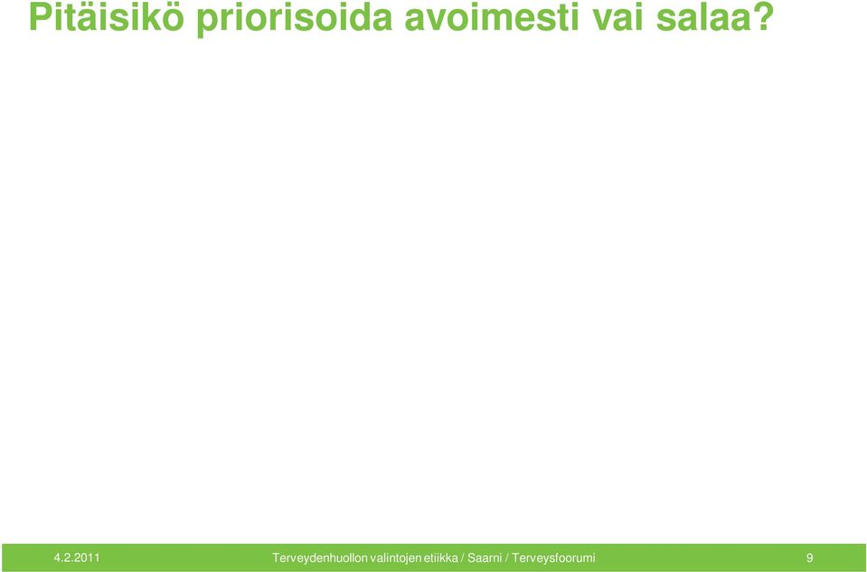 ) Jäykkää (yksilötaso ohitetaan) Tasa-arvoista (yksilötaso ohitetaan) Piilopriorisointi (myös makrotasolla?