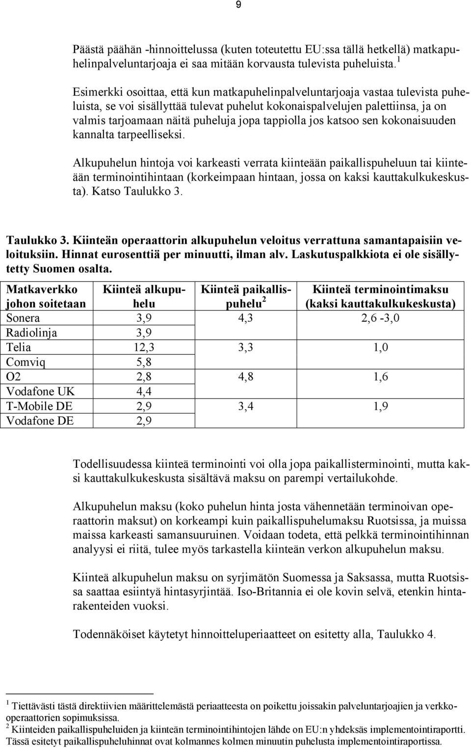 tappiolla jos katsoo sen kokonaisuuden kannalta tarpeelliseksi.