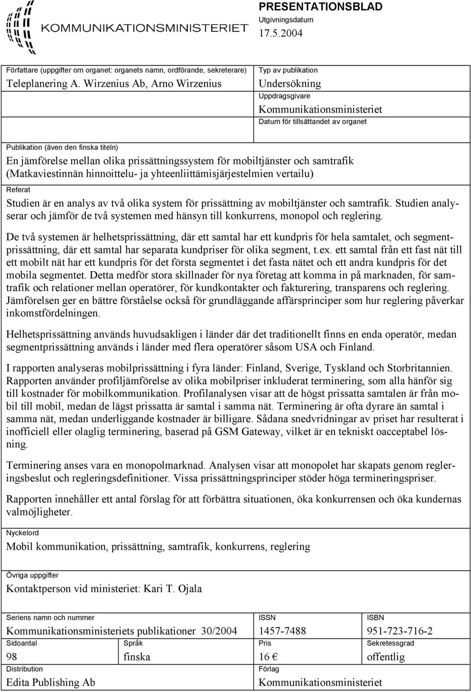 olika prissättningssystem för mobiltjänster och samtrafik (Matkaviestinnän hinnoittelu- ja yhteenliittämisjärjestelmien vertailu) Referat Studien är en analys av två olika system för prissättning av