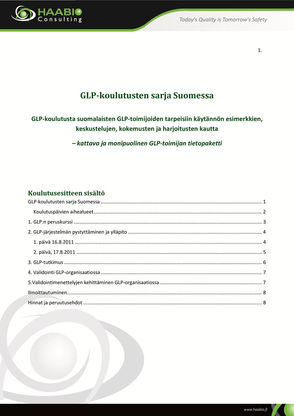 .. 1 Koulutuspäivien aihealueet... 2 1. GLP:n peruskurssi... 3 2. GLP-järjestelmän pystyttäminen ja ylläpito... 4 1. päivä 16.8.2011... 4 2. päivä, 17.