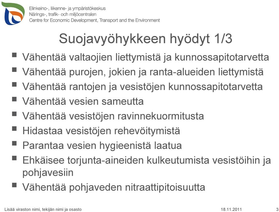 Vähentää vesistöjen ravinnekuormitusta Hidastaa vesistöjen rehevöitymistä Parantaa vesien hygieenistä laatua