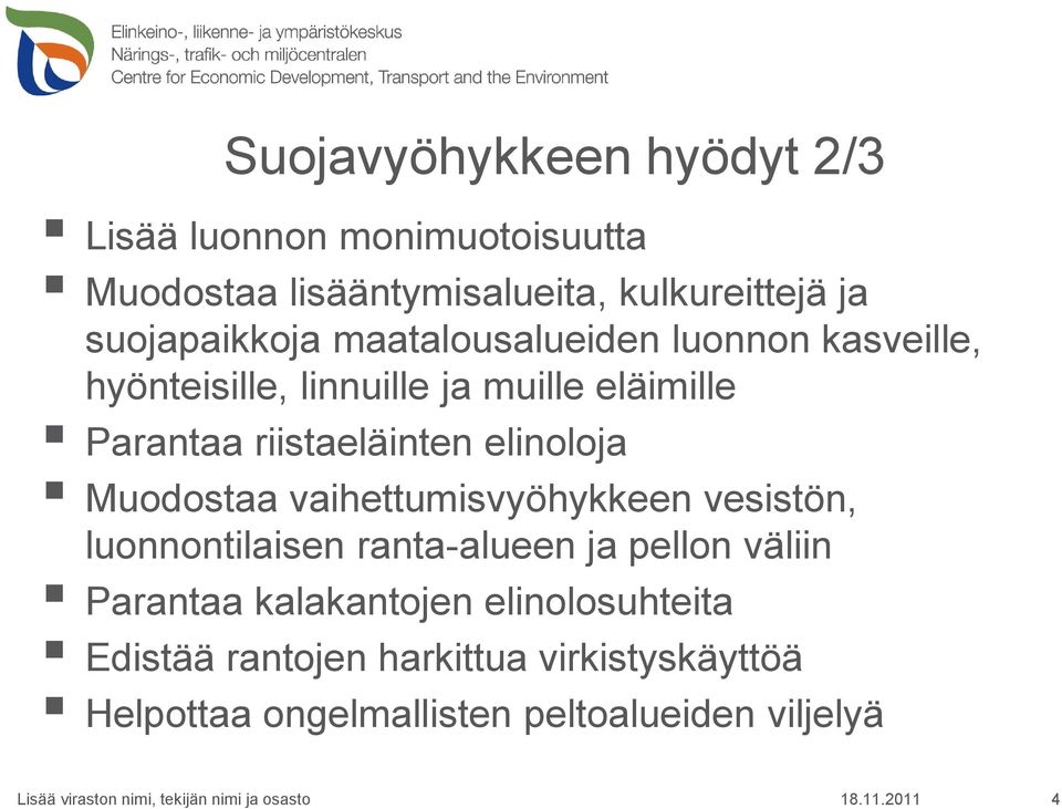 riistaeläinten elinoloja Muodostaa vaihettumisvyöhykkeen vesistön, luonnontilaisen ranta-alueen ja pellon väliin