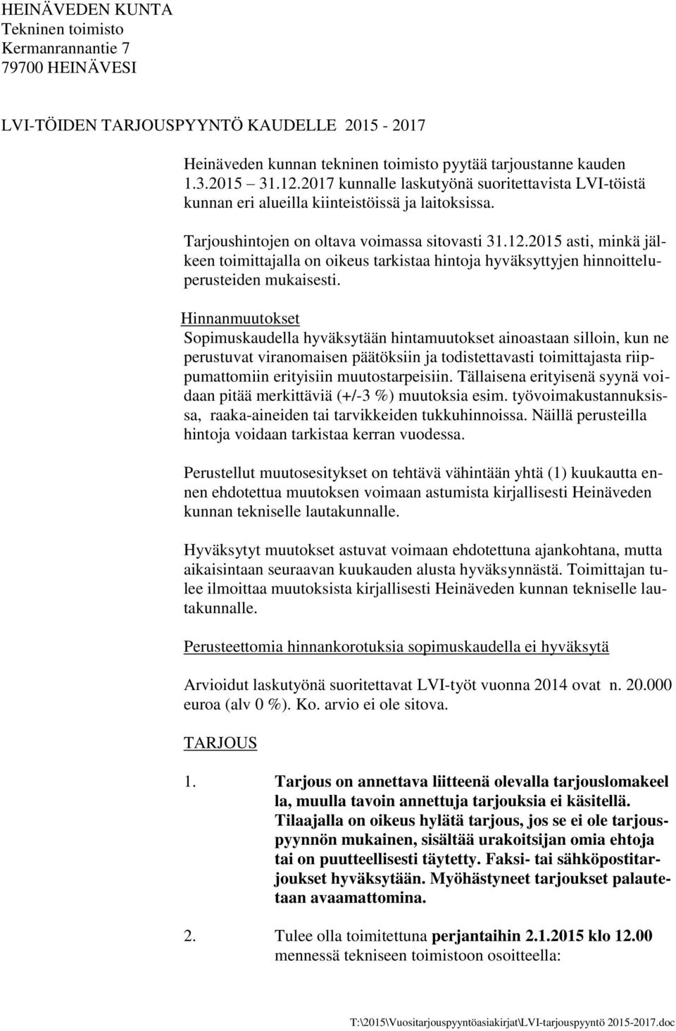 2015 asti, minkä jälkeen toimittajalla on oikeus tarkistaa hintoja hyväksyttyjen hinnoitteluperusteiden mukaisesti.