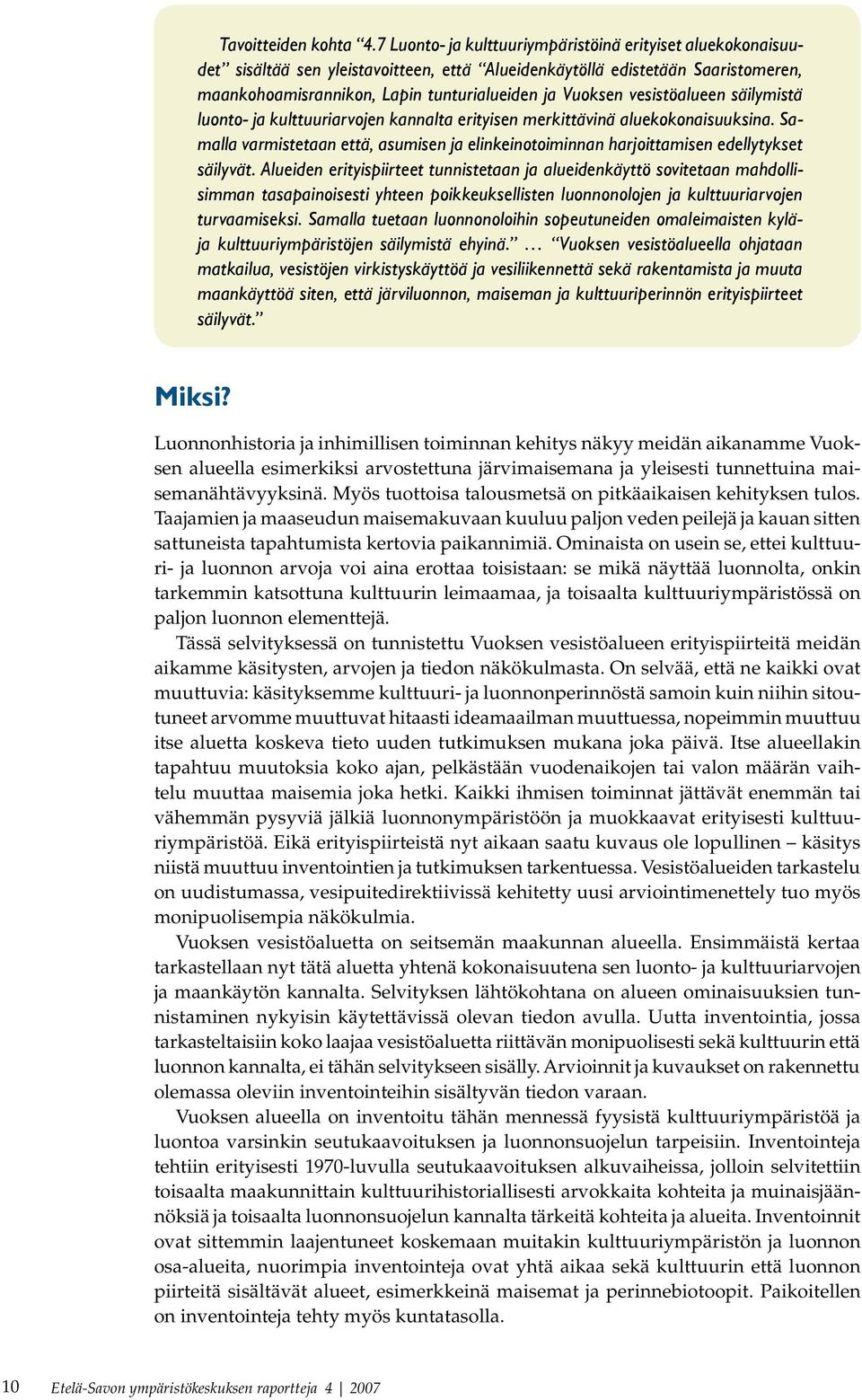 vesistöalueen säilymistä luonto- ja kulttuuriarvojen kannalta erityisen merkittävinä aluekokonaisuuksina.