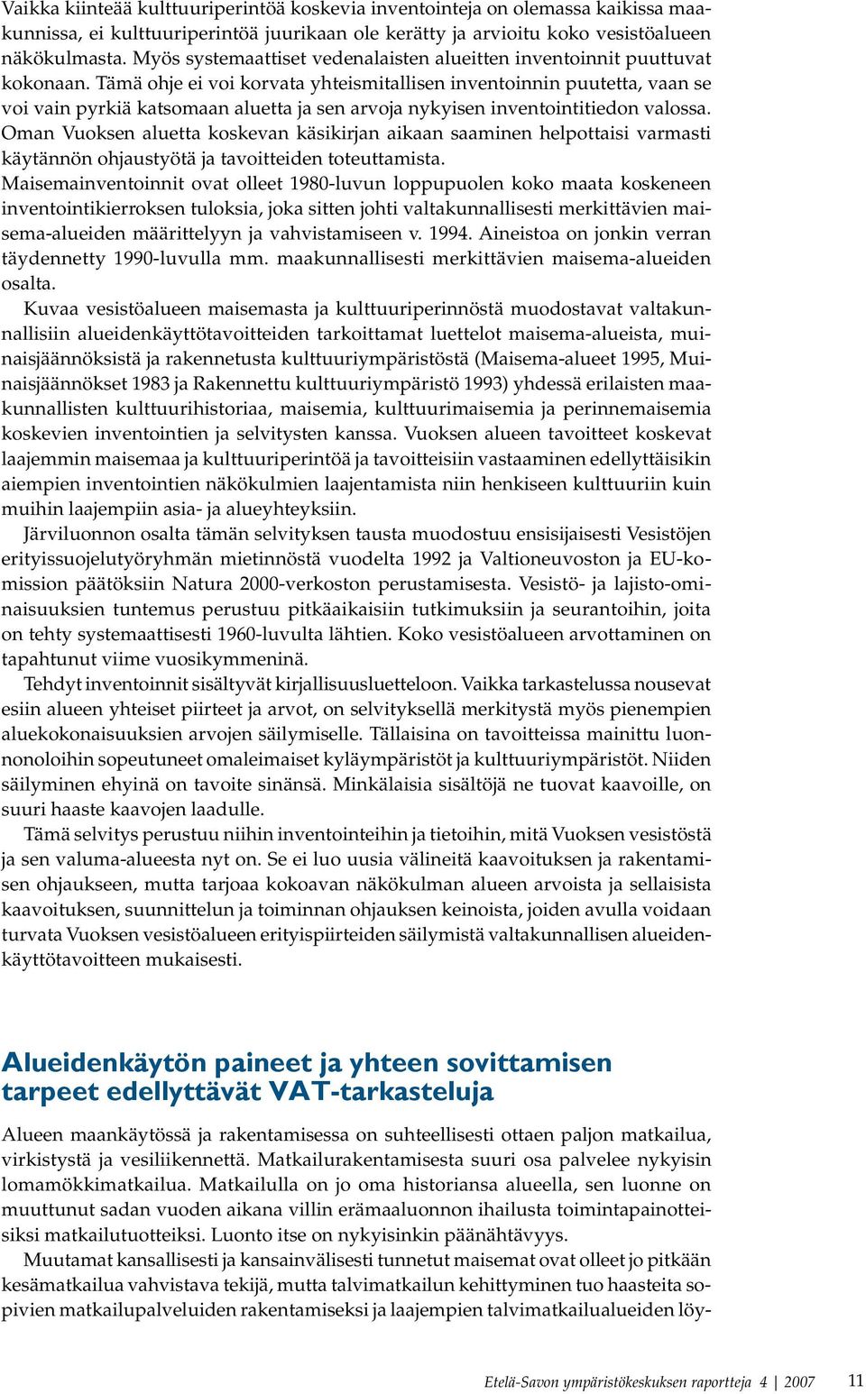 Tämä ohje ei voi korvata yhteismitallisen inventoinnin puutetta, vaan se voi vain pyrkiä katsomaan aluetta ja sen arvoja nykyisen inventointitiedon valossa.