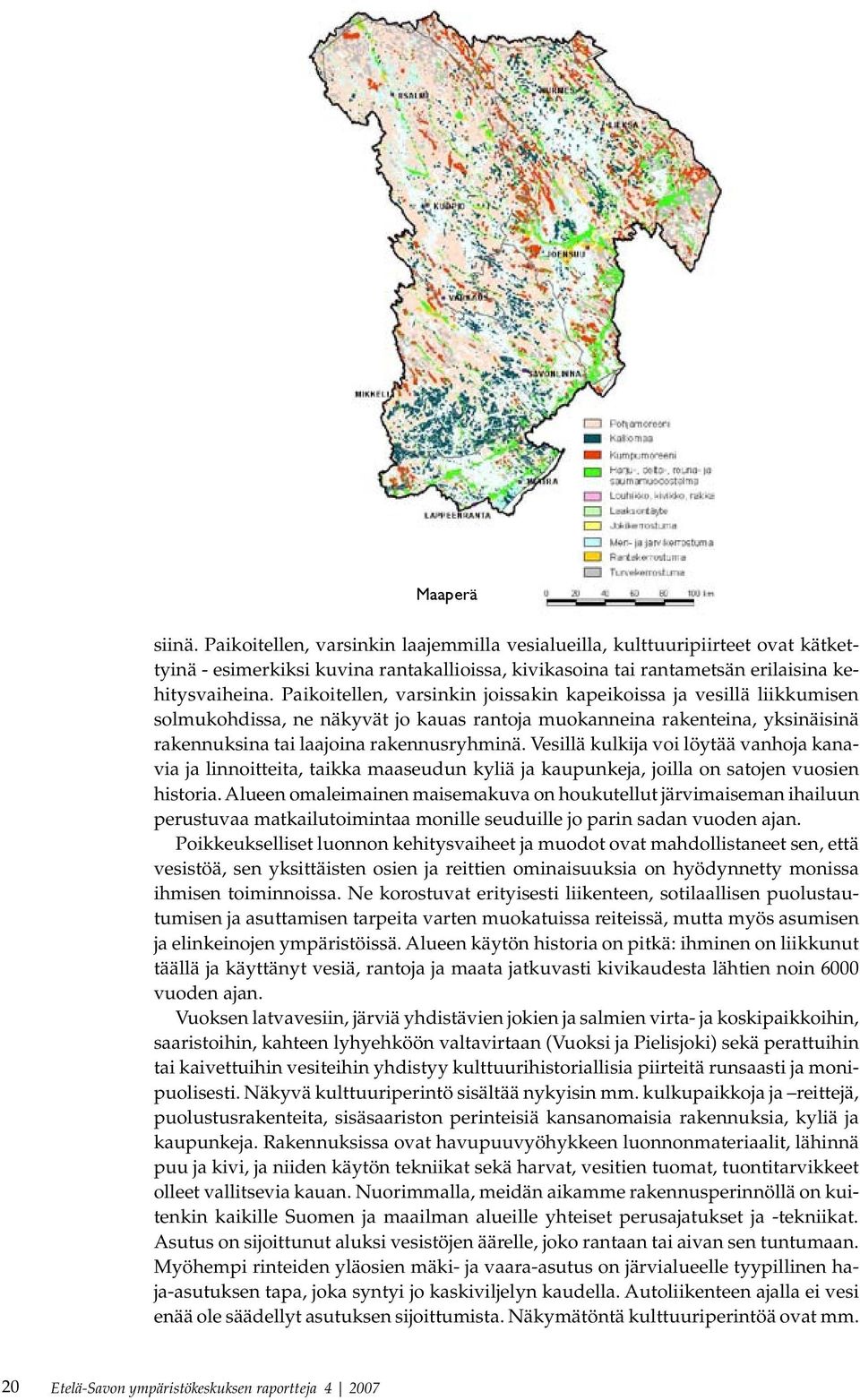 Vesillä kulkija voi löytää vanhoja kanavia ja linnoitteita, taikka maaseudun kyliä ja kaupunkeja, joilla on satojen vuosien historia.