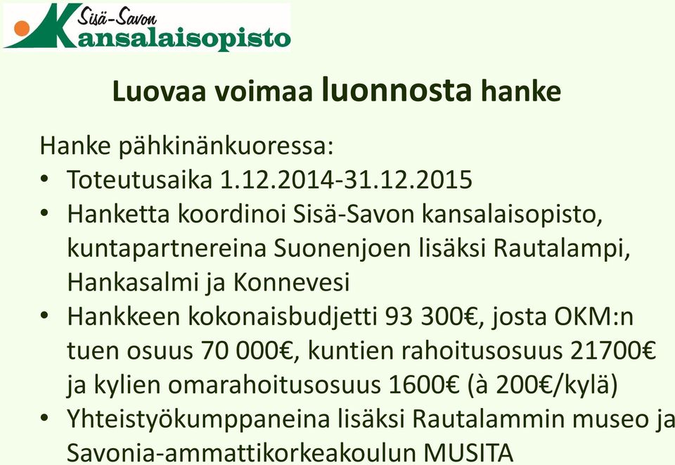 2015 Hanketta koordinoi Sisä-Savon kansalaisopisto, kuntapartnereina Suonenjoen lisäksi Rautalampi,