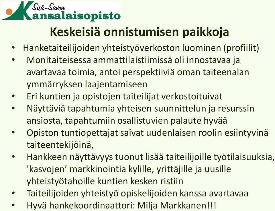 tapahtumiin osallistuvien palaute hyvää Opiston tuntiopettajat saivat uudenlaisen roolin esiintyvinä taiteentekijöinä, Hankkeen näyttävyys tuonut lisää taiteilijoille