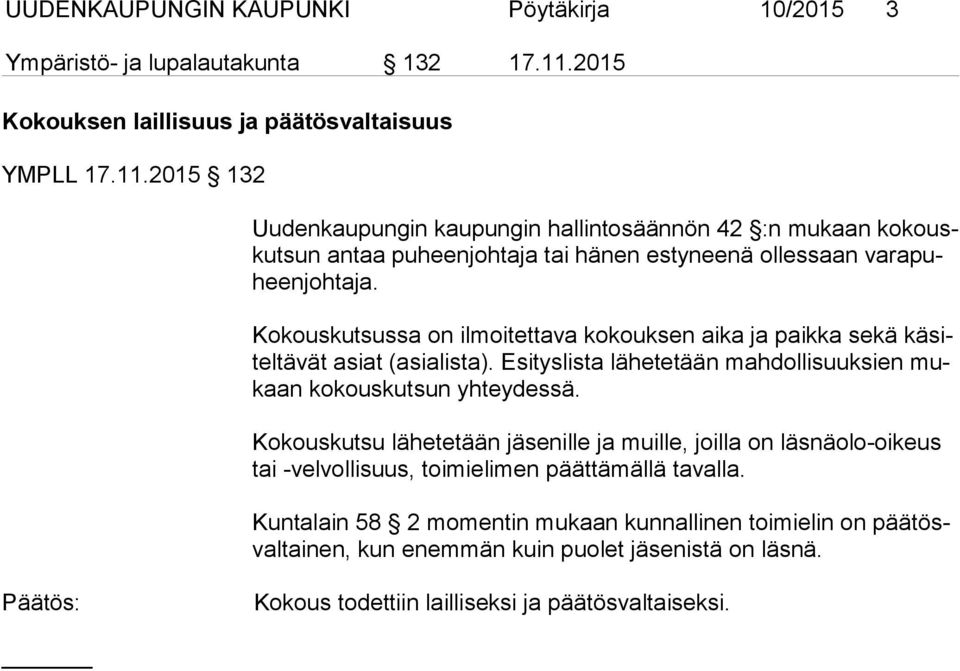 2015 132 Uudenkaupungin kaupungin hallintosäännön 42 :n mukaan kokouskutsun an taa puheenjohtaja tai hä nen estyneenä ol lessaan varapuheenjohta ja.