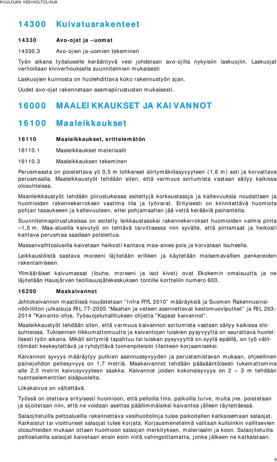 16000 MAALEIKKAUKSET JA KAIVANNOT 16100 Maaleikkaukset 16110 Maaleikkaukset, erittelemätön 16110.1 Maaleikkaukset materiaalit 16110.